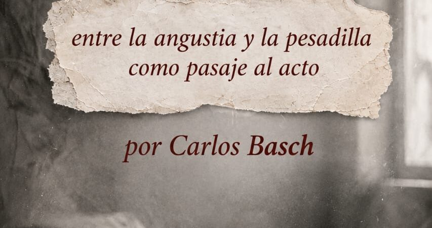 Entre la angustia y la pesadilla como pasaje al acto